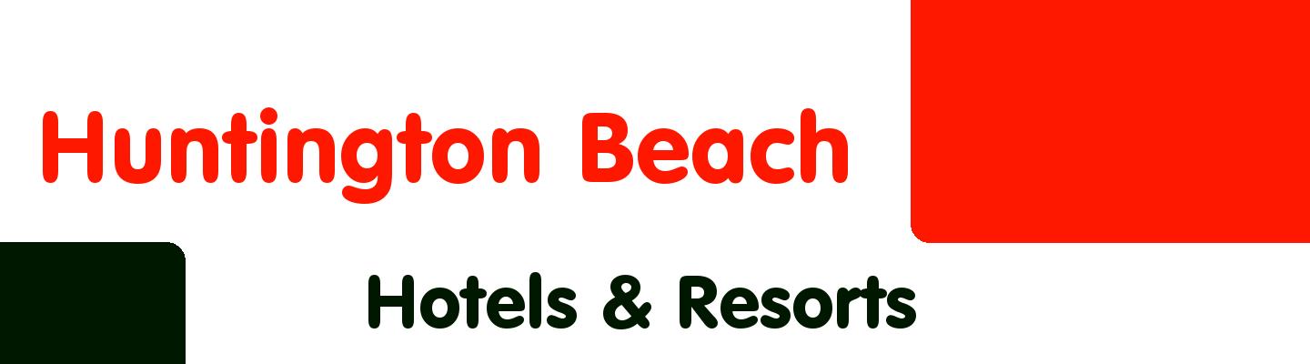 Best hotels & resorts in Huntington Beach - Rating & Reviews